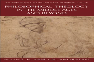 An Anthology of Philosophy in Persia, Volume 3: Philosophical Theology in the Middle Ages and Beyond